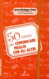 50 Esercizi per Comunicare Meglio con gli Altri  — Libro
