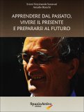 Apprendere dal Passato, Vivere il Presente e Prepararsi al Futuro  — Libro