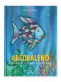 Arcobaleno - Il Pesciolino più Bello di Tutti i Mari — Libro
