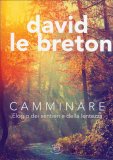 Camminare - Elogio dei Sentieri e della Lentezza — Libro