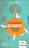 Chi Pianta Alberi Vive Due Volte  — Libro
