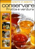 Conservare Frutta e Verdura - Minuto per Minuto — Libro
