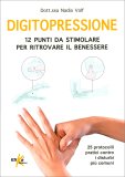 Digitopressione: 12 Punti da Stimolare per Ritrovare il Benessere — Libro