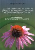 Gestione domiciliare del Covid-19 e delle altre infezioni respiratorie: incontro tra scienza e natura — Libro