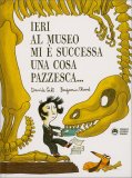 Ieri al Museo Mi è Successa una cosa Pazzesca... — Libro