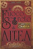 Il Fuoco Segreto di Altea - Gli Arconti ombra — Libro
