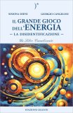 Il Grande Gioco dell'Energia - La Disidentificazione — Libro