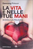 La Vita è nelle Tue Mani - Scegli la Felicità — Libro