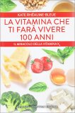 La Vitamina che ti farà Vivere 100 Anni — Libro