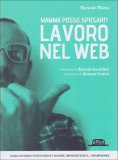 Mamma Posso Spiegarti: Lavoro nel Web  — Libro