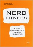 Nerd Fitness. Piccoli Cambiamenti, Grandi Risultati — Libro