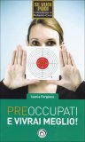 Preoccupati e Vivrai Meglio!  — Libro