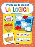 Pronti Per La Scuola! La Logica. Ediz. A Colori — Libro