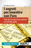 I Segreti Per Investire Con L'oro. Tutti Gli Strumenti Per Operare Sul Metallo Giallo — Libro