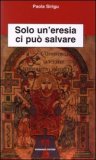 Solo un Eresia ci può Salvare — Libro