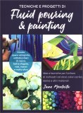 Tecniche e Progetti di Fluid Pouring & Painting — Libro