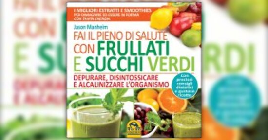 Alcune ricette di succhi estratte da "Fai il Pieno di Salute con Frullati e Succhi Verdi"